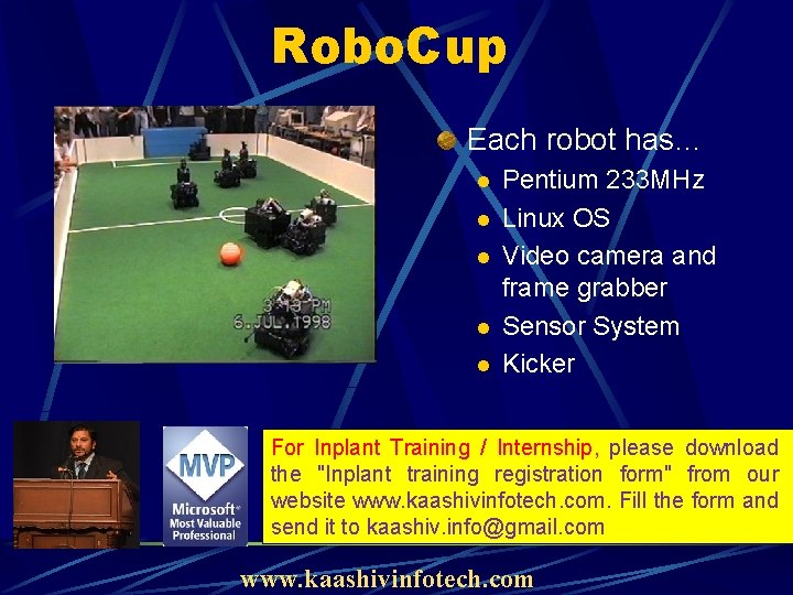 Robo. Cup Each robot has… l l l Pentium 233 MHz Linux OS Video