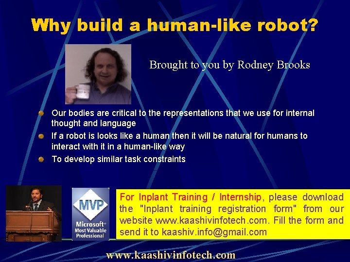 Why build a human-like robot? Brought to you by Rodney Brooks Our bodies are