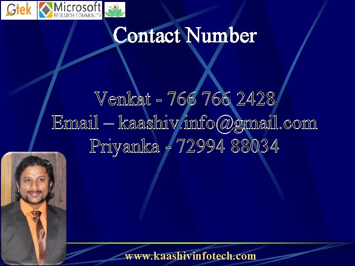 Contact Number Venkat - 766 2428 Email – kaashiv. info@gmail. com Priyanka - 72994