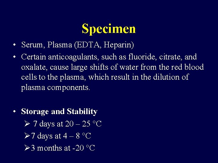 Specimen • Serum, Plasma (EDTA, Heparin) • Certain anticoagulants, such as fluoride, citrate, and