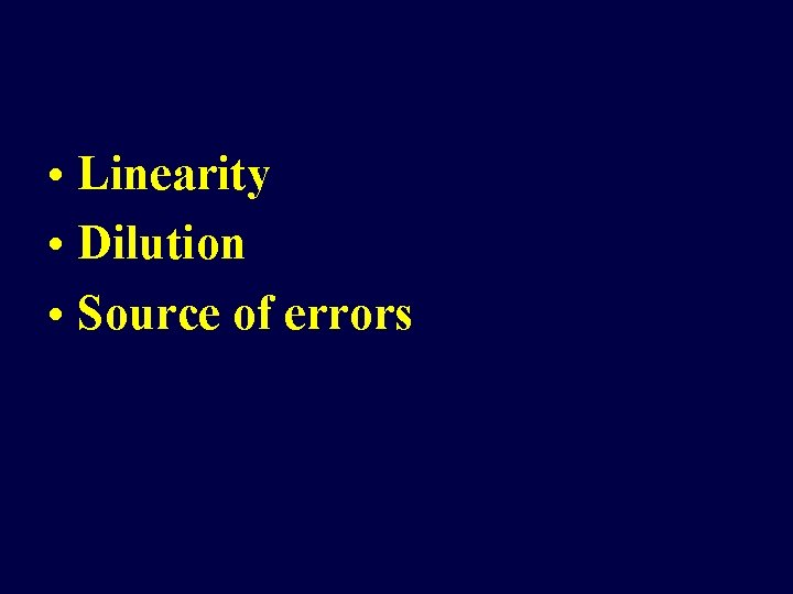  • Linearity • Dilution • Source of errors 