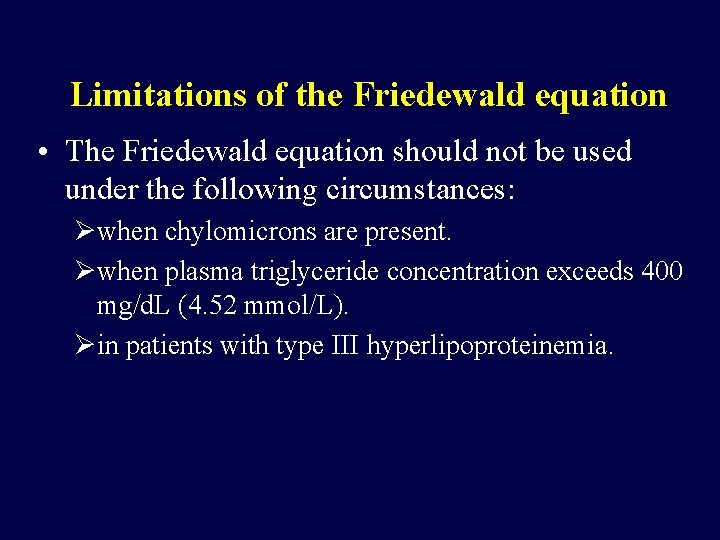 Limitations of the Friedewald equation • The Friedewald equation should not be used under