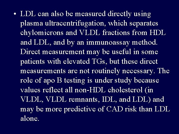  • LDL can also be measured directly using plasma ultracentrifugation, which separates chylomicrons