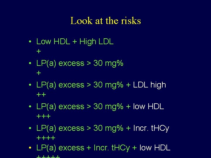 Look at the risks • Low HDL + High LDL + • LP(a) excess