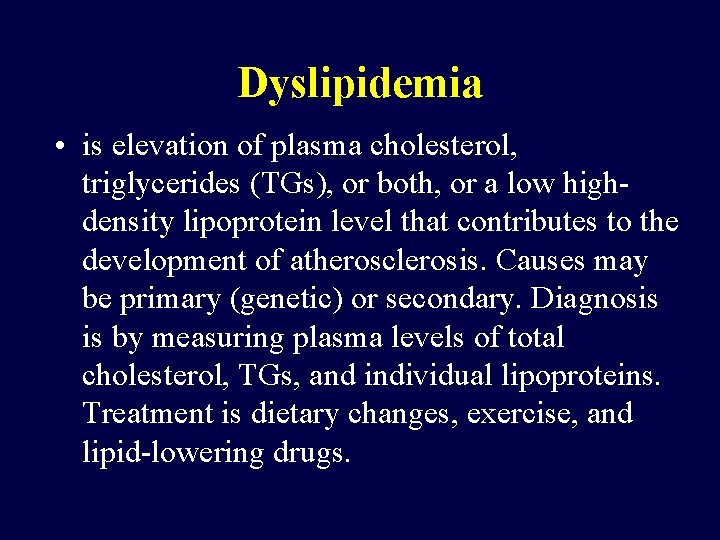 Dyslipidemia • is elevation of plasma cholesterol, triglycerides (TGs), or both, or a low