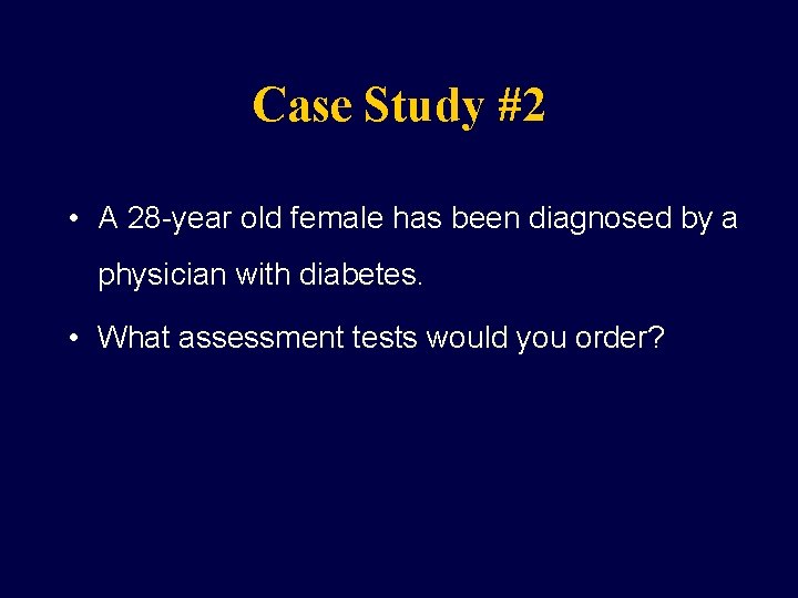 Case Study #2 • A 28 -year old female has been diagnosed by a