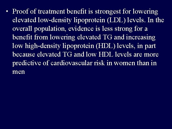  • Proof of treatment benefit is strongest for lowering elevated low-density lipoprotein (LDL)