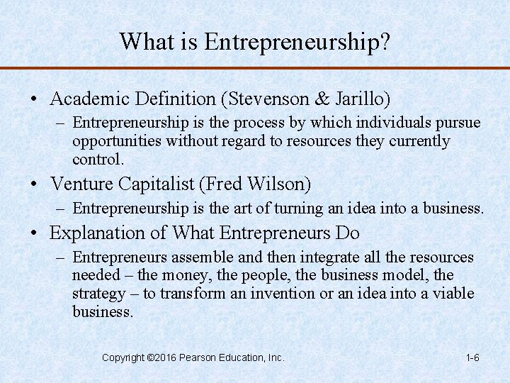 What is Entrepreneurship? • Academic Definition (Stevenson & Jarillo) – Entrepreneurship is the process