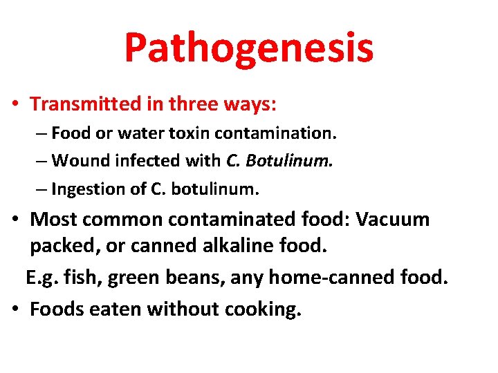 Pathogenesis • Transmitted in three ways: – Food or water toxin contamination. – Wound