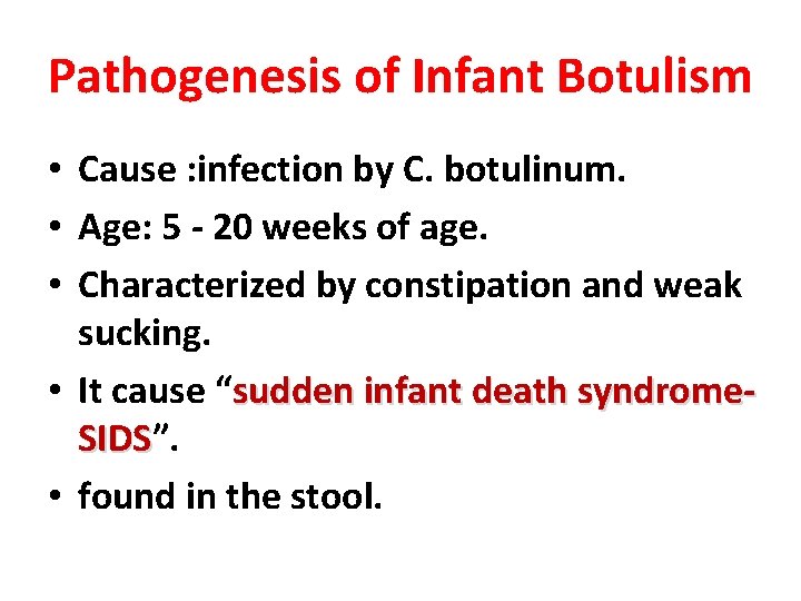 Pathogenesis of Infant Botulism • Cause : infection by C. botulinum. • Age: 5