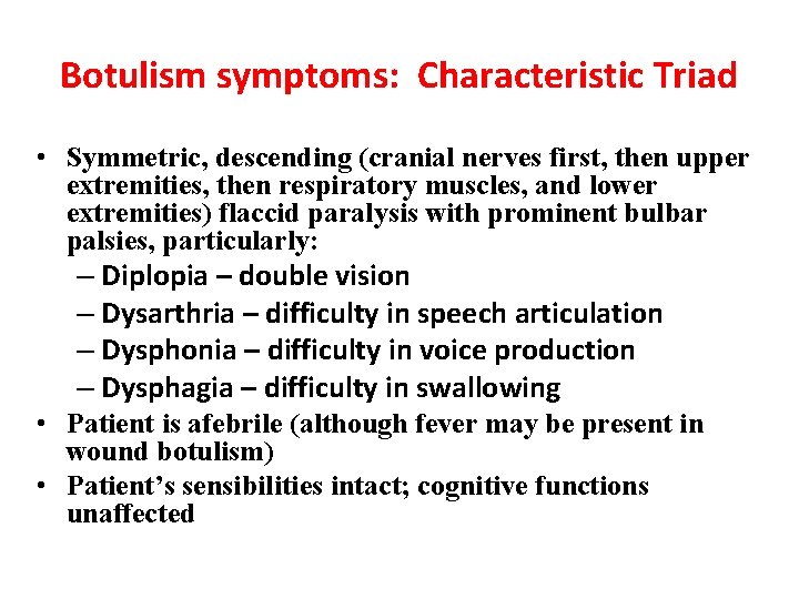 Botulism symptoms: Characteristic Triad • Symmetric, descending (cranial nerves first, then upper extremities, then