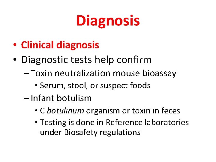 Diagnosis • Clinical diagnosis • Diagnostic tests help confirm – Toxin neutralization mouse bioassay