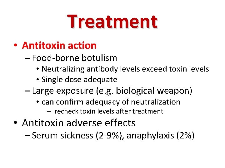 Treatment • Antitoxin action – Food-borne botulism • Neutralizing antibody levels exceed toxin levels