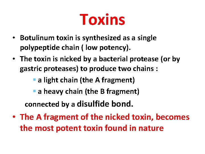 Toxins • Botulinum toxin is synthesized as a single polypeptide chain ( low potency).