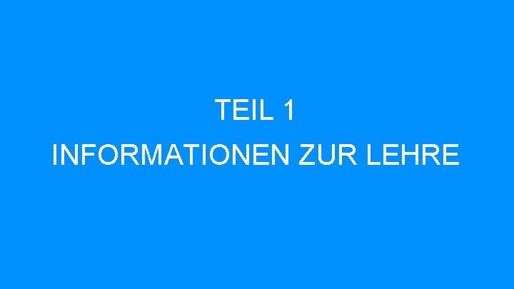 TEIL 1 INFORMATIONEN ZUR LEHRE 