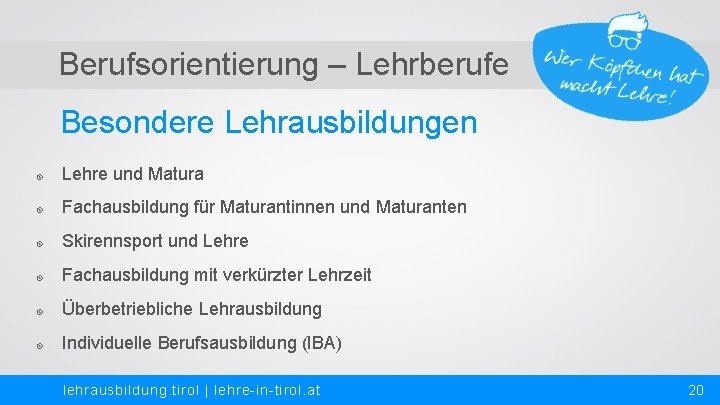 Berufsorientierung – Lehrberufe Besondere Lehrausbildungen Lehre und Matura Fachausbildung für Maturantinnen und Maturanten Skirennsport