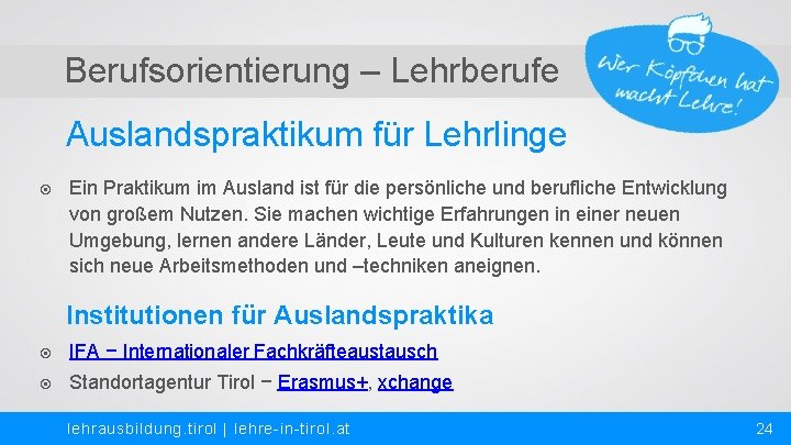 Berufsorientierung – Lehrberufe Auslandspraktikum für Lehrlinge Ein Praktikum im Ausland ist für die persönliche