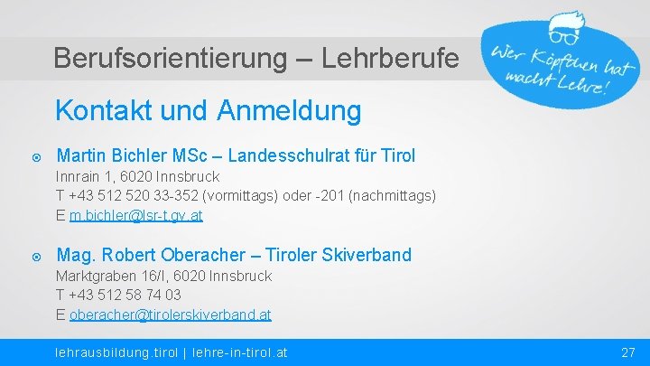 Berufsorientierung – Lehrberufe Kontakt und Anmeldung Martin Bichler MSc – Landesschulrat für Tirol Innrain