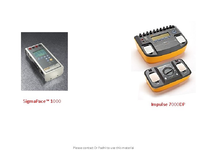 Sigma. Pace™ 1000 Impulse 7000 DP Please contact Dr Fadhl to use this material