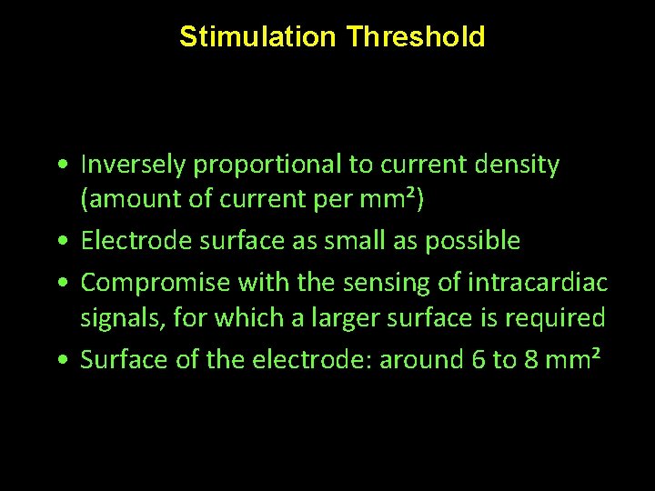 Stimulation Threshold • Inversely proportional to current density (amount of current per mm²) •