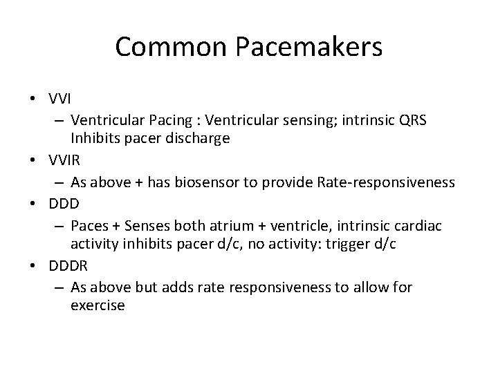 Common Pacemakers • VVI – Ventricular Pacing : Ventricular sensing; intrinsic QRS Inhibits pacer