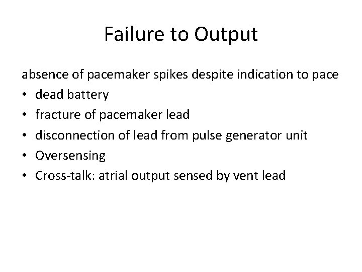 Failure to Output absence of pacemaker spikes despite indication to pace • dead battery