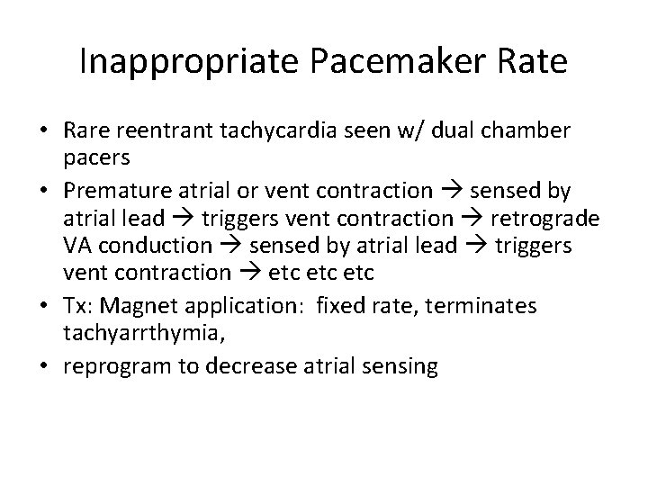Inappropriate Pacemaker Rate • Rare reentrant tachycardia seen w/ dual chamber pacers • Premature