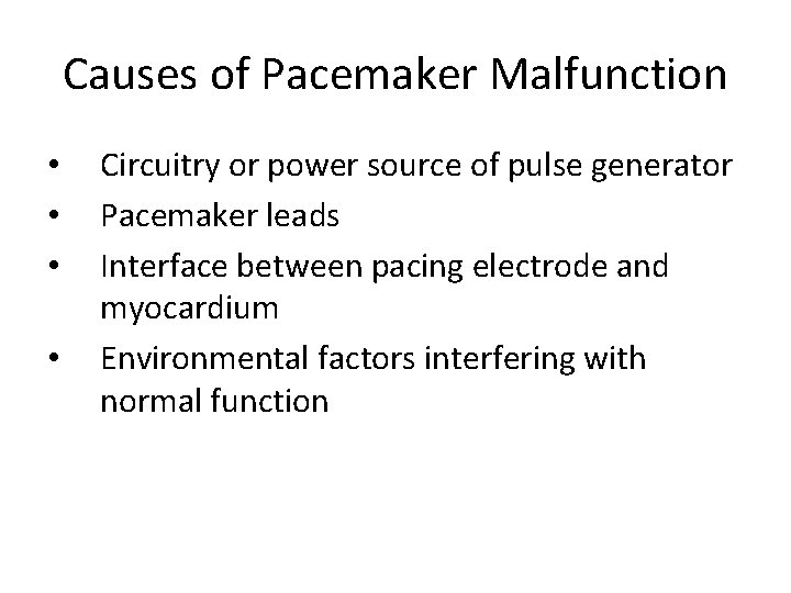 Causes of Pacemaker Malfunction • • Circuitry or power source of pulse generator Pacemaker