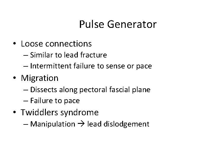 Pulse Generator • Loose connections – Similar to lead fracture – Intermittent failure to