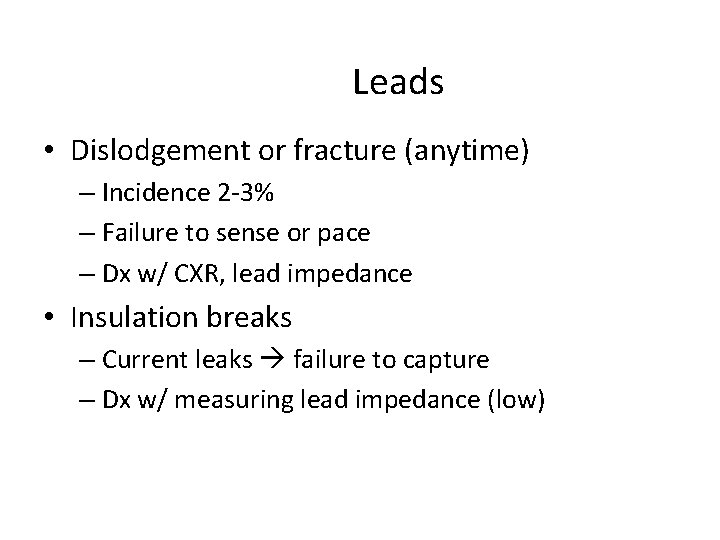 Leads • Dislodgement or fracture (anytime) – Incidence 2 -3% – Failure to sense