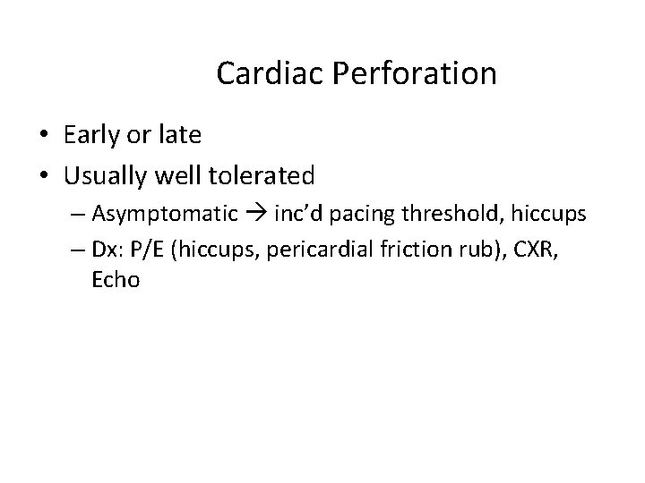 Cardiac Perforation • Early or late • Usually well tolerated – Asymptomatic inc’d pacing