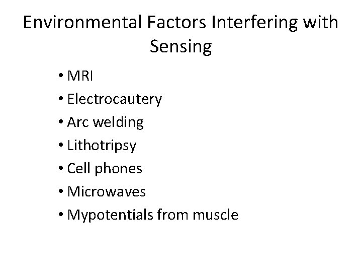 Environmental Factors Interfering with Sensing • MRI • Electrocautery • Arc welding • Lithotripsy