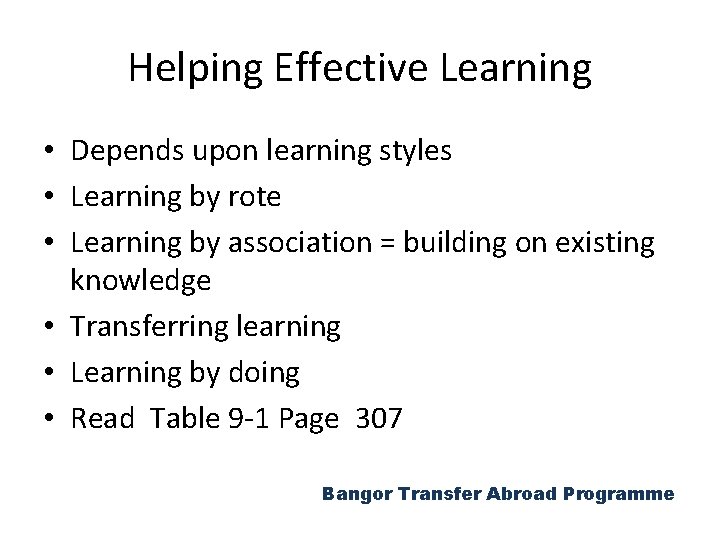Helping Effective Learning • Depends upon learning styles • Learning by rote • Learning