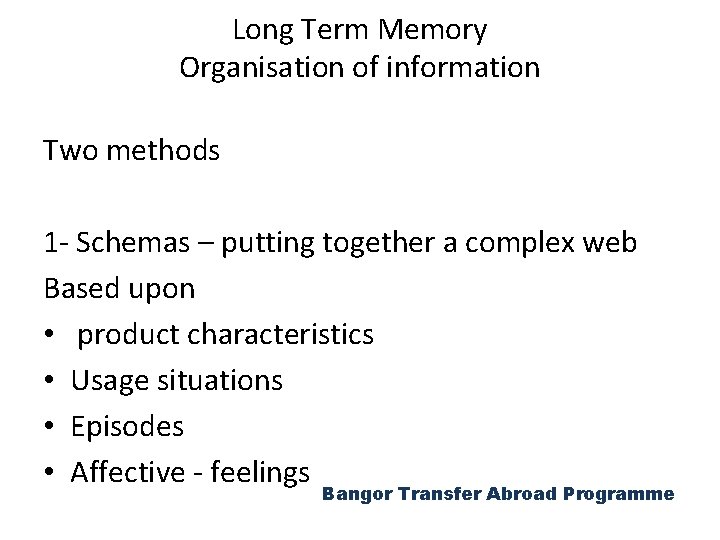 Long Term Memory Organisation of information Two methods 1 - Schemas – putting together