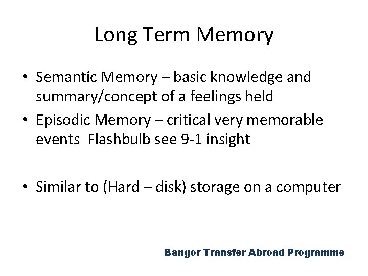 Long Term Memory • Semantic Memory – basic knowledge and summary/concept of a feelings