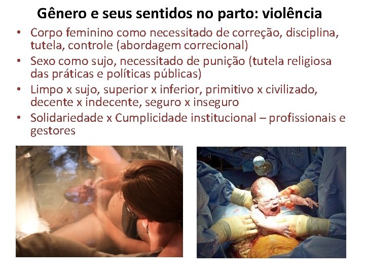 Gênero e seus sentidos no parto: violência • Corpo feminino como necessitado de correção,