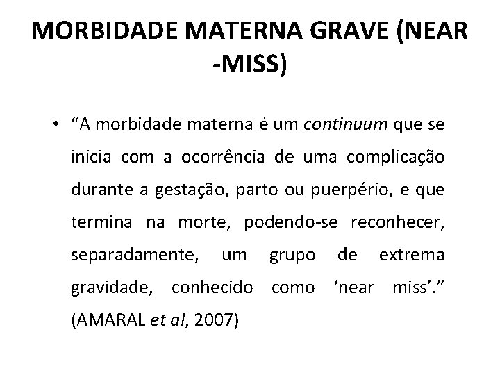 MORBIDADE MATERNA GRAVE (NEAR -MISS) • “A morbidade materna é um continuum que se