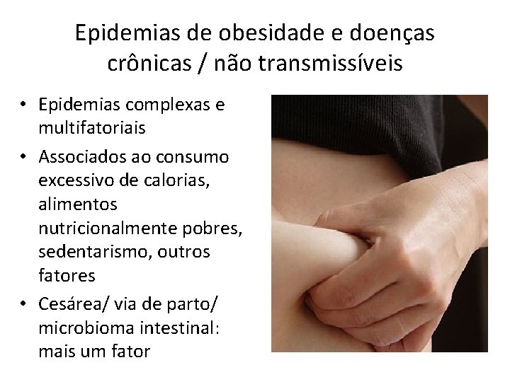 Epidemias de obesidade e doenças crônicas / não transmissíveis • Epidemias complexas e multifatoriais