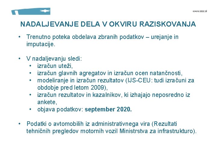 NADALJEVANJE DELA V OKVIRU RAZISKOVANJA • Trenutno poteka obdelava zbranih podatkov – urejanje in