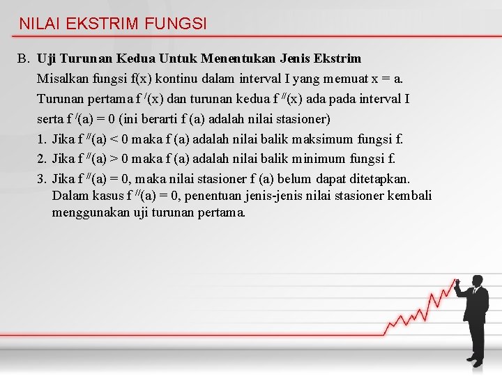 NILAI EKSTRIM FUNGSI B. Uji Turunan Kedua Untuk Menentukan Jenis Ekstrim Misalkan fungsi f(x)