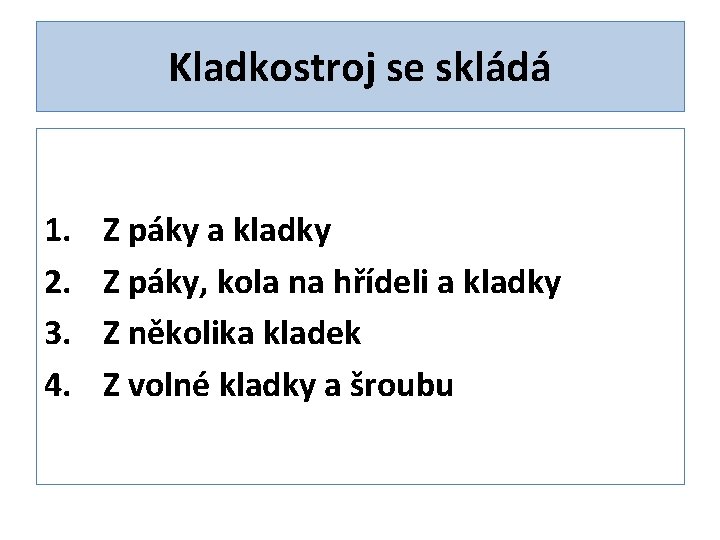 Kladkostroj se skládá 1. 2. 3. 4. Z páky a kladky Z páky, kola