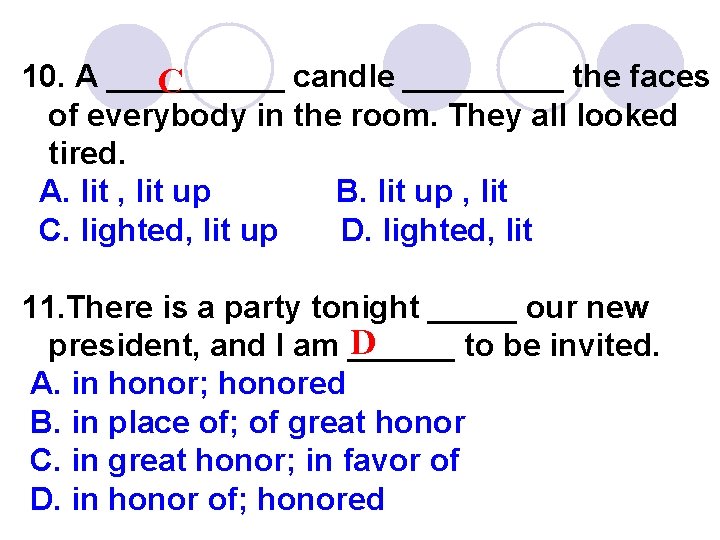 10. A _____ candle _____ the faces C of everybody in the room. They