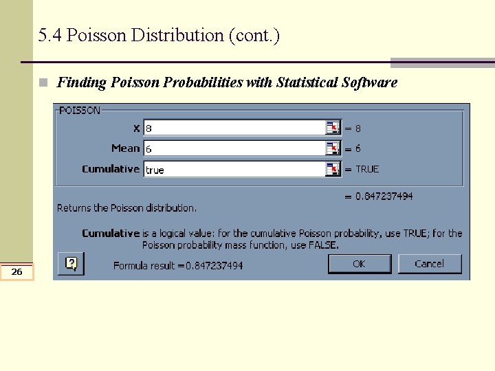 5. 4 Poisson Distribution (cont. ) n Finding Poisson Probabilities with Statistical Software 26 5. 4 Poisson Distribution (cont. ) n Finding Poisson Probabilities with Statistical Software 26