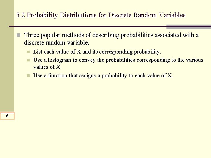 5. 2 Probability Distributions for Discrete Random Variables n Three popular methods of describing 5. 2 Probability Distributions for Discrete Random Variables n Three popular methods of describing
