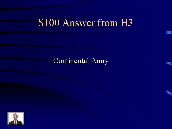 $100 Answer from H 3 Continental Army 