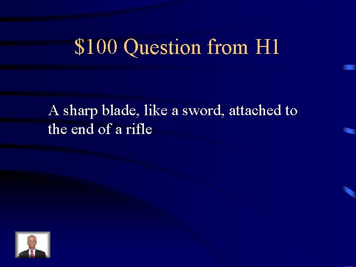 $100 Question from H 1 A sharp blade, like a sword, attached to the