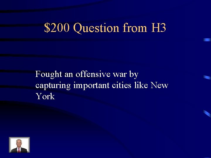 $200 Question from H 3 Fought an offensive war by capturing important cities like