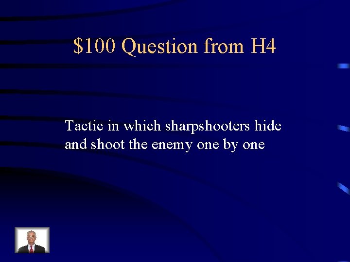 $100 Question from H 4 Tactic in which sharpshooters hide and shoot the enemy