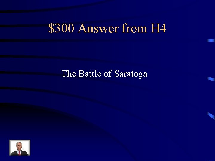 $300 Answer from H 4 The Battle of Saratoga 