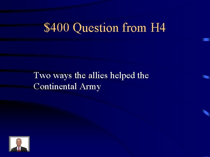 $400 Question from H 4 Two ways the allies helped the Continental Army 